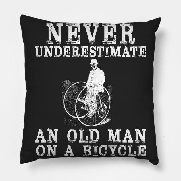 NEVER UNDERESTIMATE AN OLD GUY ON A BICYCLE,Funny Cycling Humor Pun for Biker,artistic aesthetic antique classic aristocrat penny farthing 1800s 1900s 90s 80s cycle geek Design Art quote,slogan,saying Pillow by BicycleStuff