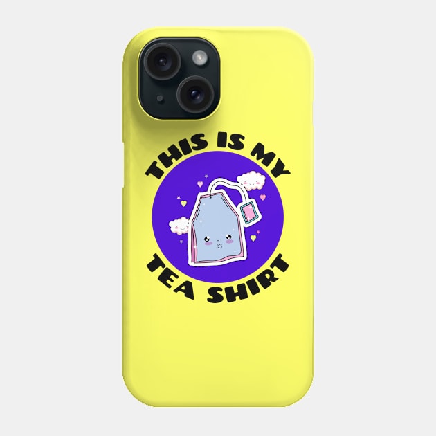 This is My Tea Shirt | Cute Tea Pun Phone Case by Allthingspunny