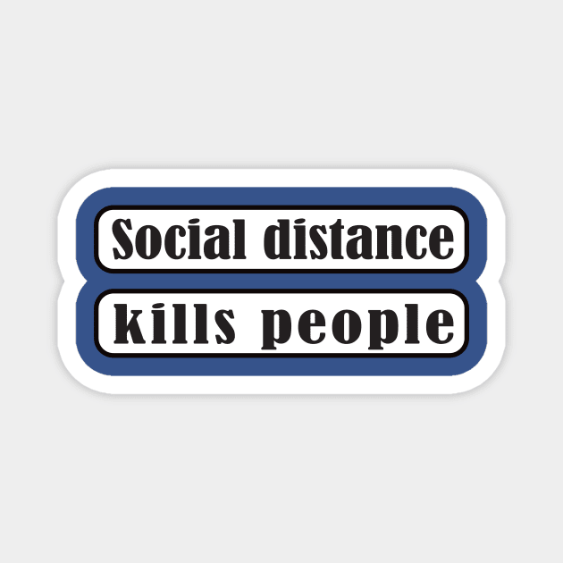 Social Distance Kills People Magnet by Hariolf´s Mega Store