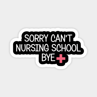 Sorry Can't Nursing School Bye Future Nurse Gift Funny Nurse Magnet