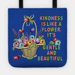 Kindness Is Like A Flower - Floral Art Tote