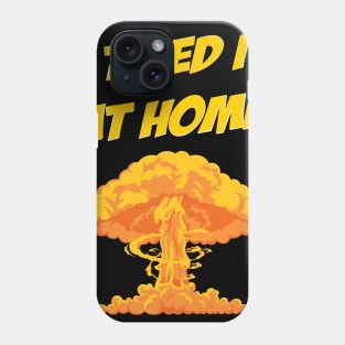 I tried it at home, it exploded and caught fire funny science humour Phone Case