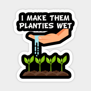 I Make Them Planties Wet Funny Gardener Gardening Gift Magnet