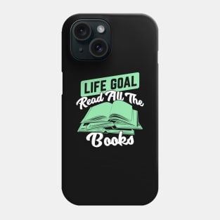 Life Goal Read All The Books Reading Lover Gift Phone Case