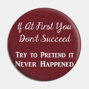 Try to Pretend It Never Happened (White Text) Pin