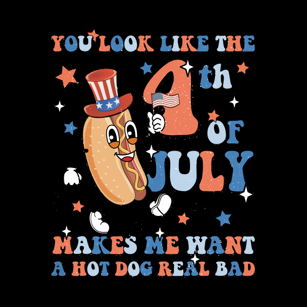 You Look Like The 4th Of July Makes Me Want A Hot Dog Real Bad by DigitalCreativeArt