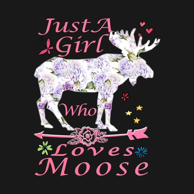 Just A Girl Who Loves Moose  Women Flowers Funny Giftss by BuzzTeeStore