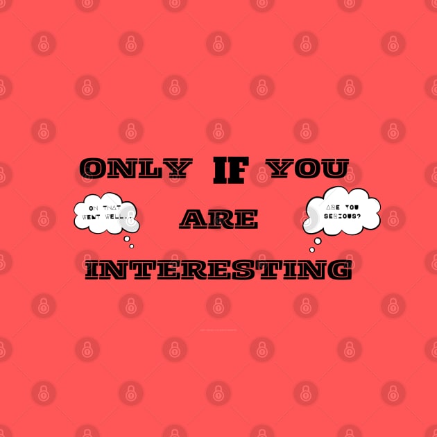 Only If You Are Interesting.. by Abby Anime