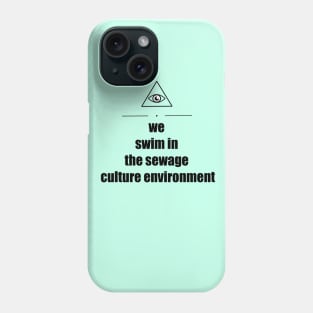 Triangle Eye "We Swim In The Sewage Culture Environment" Phone Case