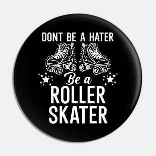 Dont be a hater be a roller skater Pin