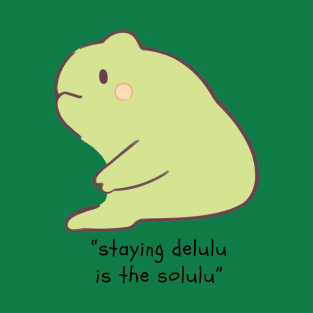 Staying delulu is the solulu T-Shirt