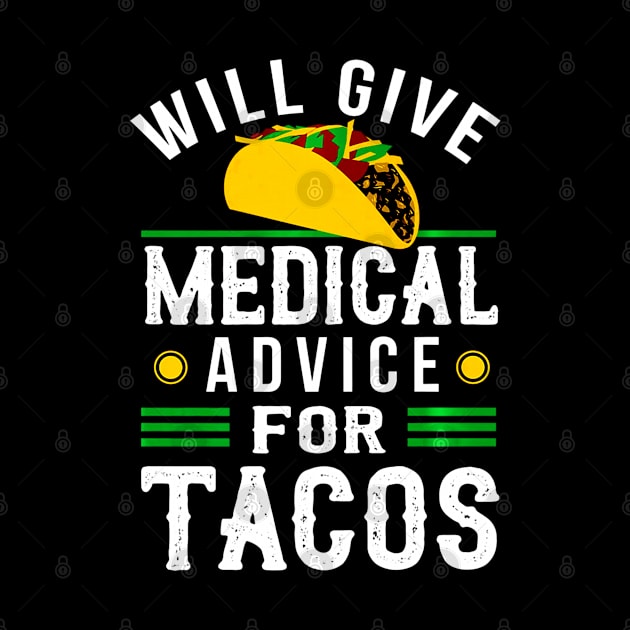 Will Give Medical Advice For Tacos Shirt Physician Gift by CovidStore