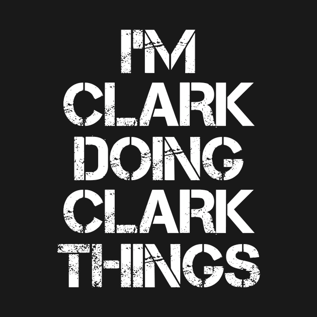 Clark Name T Shirt - Clark Doing Clark Things by Skyrick1