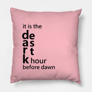 It is the darkest hour before dawn Pillow