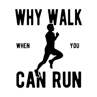 Men's Why Walk When You Can Run T-Shirt