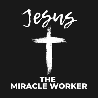 Jesus the Miracle Worker T-Shirt