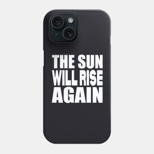 The sun will rise again Phone Case