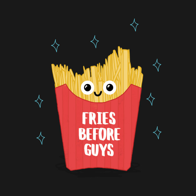 Discover Fries Before Guys - Fries Before Guys - T-Shirt