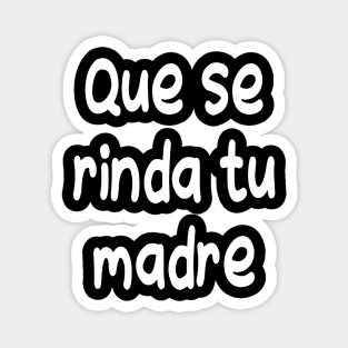 Que se rinda tu madre T-Shirt Magnet