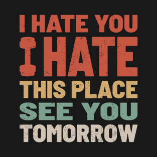 I Hate You I Hate This Place See You Tomorrow - Funny Gym Retro Color T-Shirt