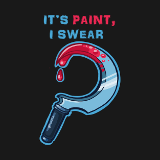 Its Paint, I Swear T-Shirt