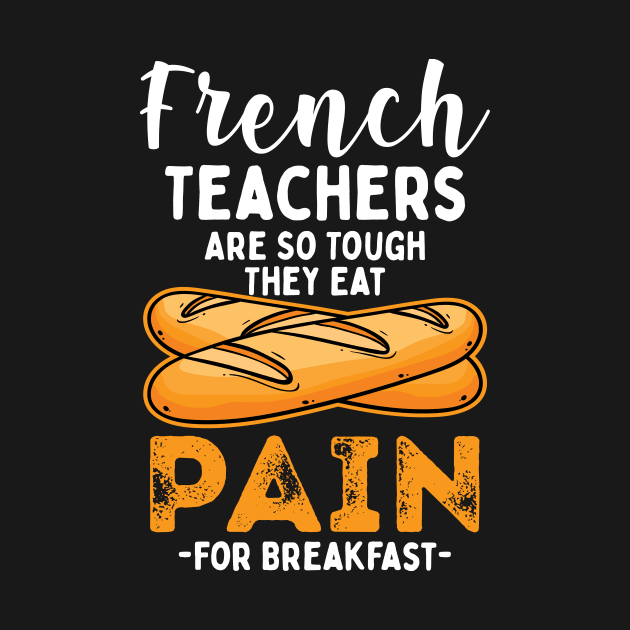 French Teachers Are So Tough They Eat Pain For Breakfast by maxcode