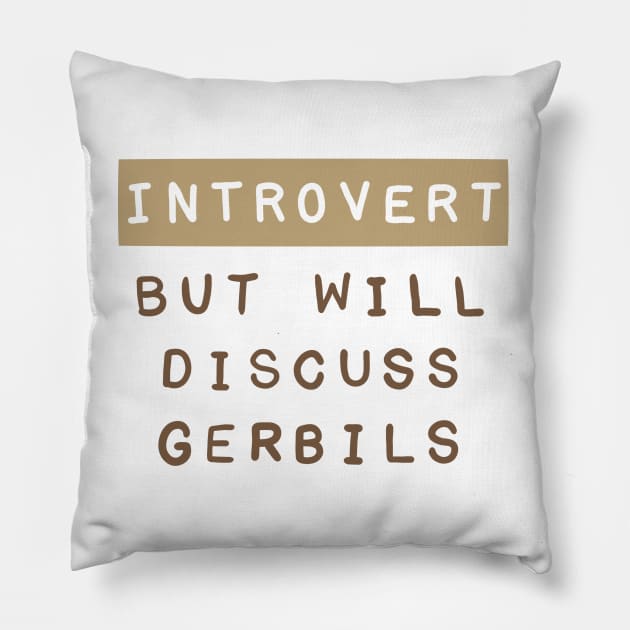 Introvert but will discuss gerbils Pillow by Becky-Marie