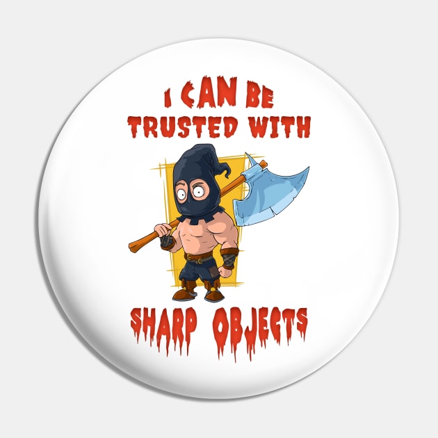 I Can Be Trusted With Sharp Objects Pin by SergioArt