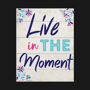 Live in The Moment T-Shirt