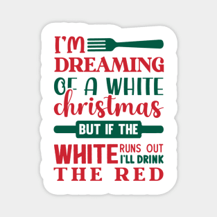 I’m Dreaming of a White Christmas, But If the White Runs Out, I’ll Drink the Red - Witty and Festive Wine-Lover Design Magnet