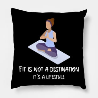 Fit is not a destination it's a lifestyle Pillow