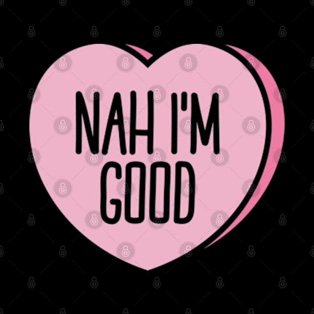 Funny Anti Valentine Nah I'm Good II by Sociartist