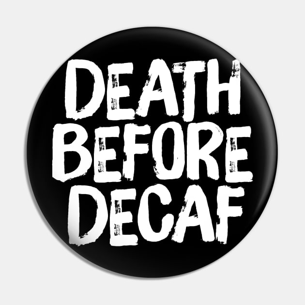 Death Before Decaf Coffee Funny Saying Pin by ballhard