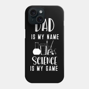 Dad is my Name Science is my Game Phone Case