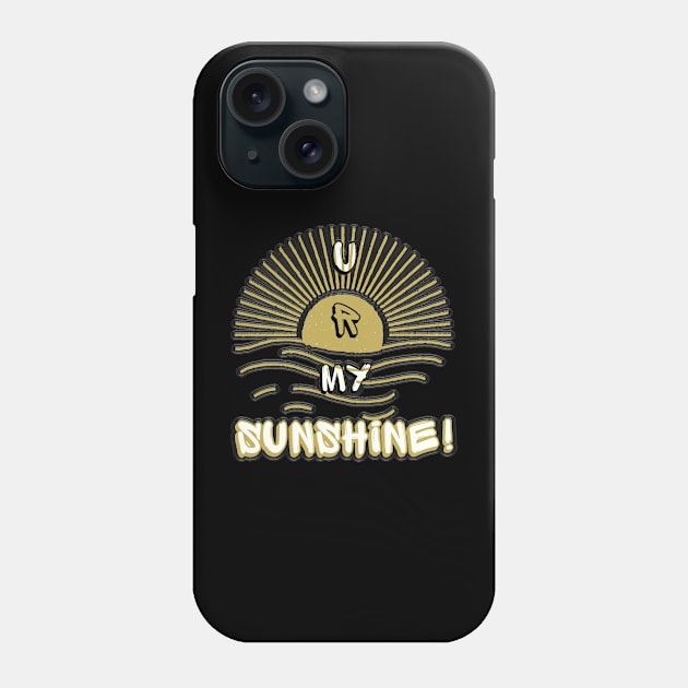 "U R My Sunshine." Phone Case by HTA DESIGNS