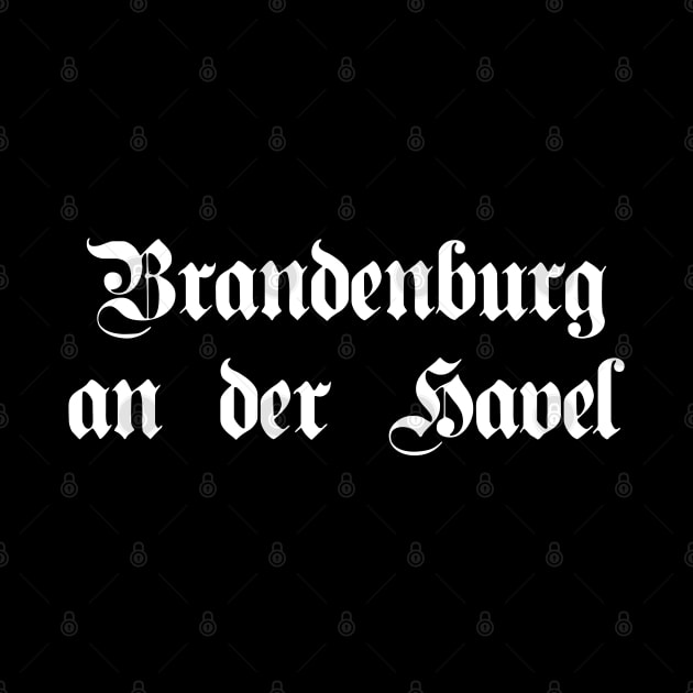 Brandenburg an der Havel written with gothic font by Happy Citizen