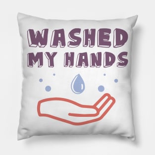 I Washed My Hands. Motivational Quotes  Quarantine Pillow