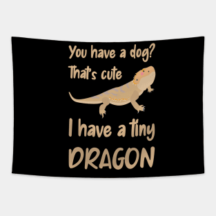 You have a dog, I have a bearded dragon Tapestry