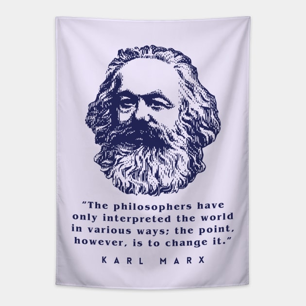 Karl Marx portrait and quote: The philosophers have only interpreted the world in various ways; the point, however, is to change it. Tapestry by artbleed