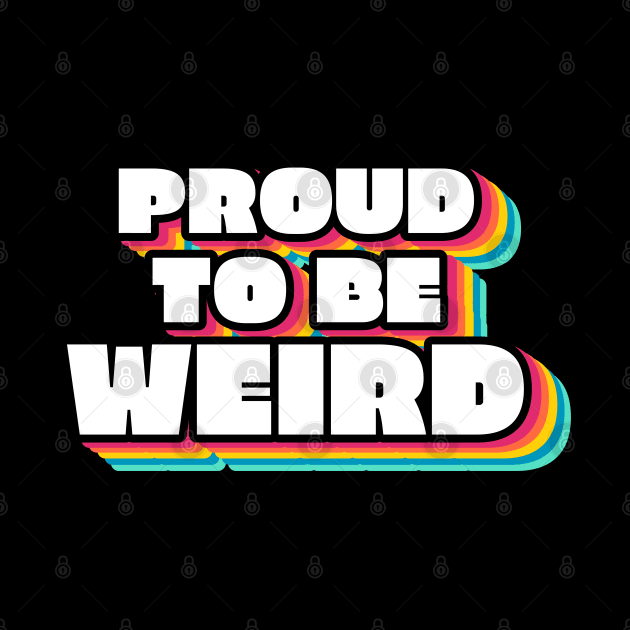 Proud To Be Weird Text Design by BrightLightArts