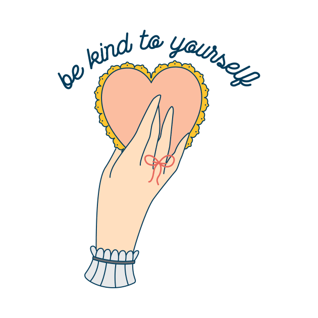 Be Kind to Yourself by jiniandtonic