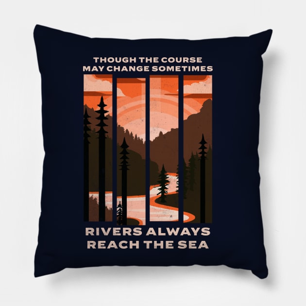 Though the course may change sometimes, rivers always reach the sea Pillow by BodinStreet
