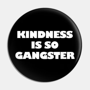 Kindness Is so Gangster Positive Motivation Be Kind Pin