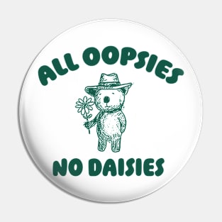 All Oopsies No Daisies, Bear Flower Shirt, Raccoon Sweatshirt, Cartoon Meme Pin