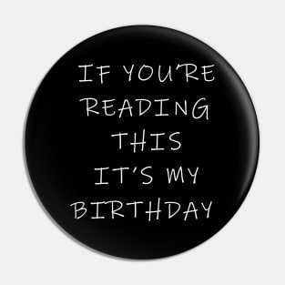 If you're reading this it's my birthday Pin