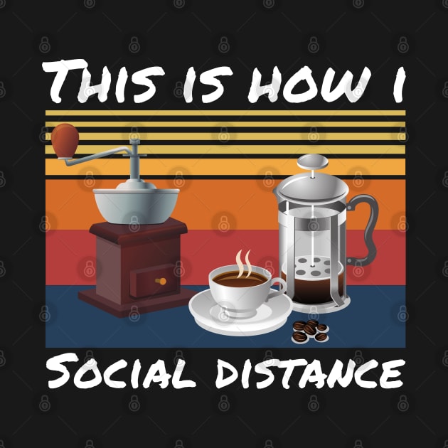 This Is How I Social Distance, Vintage Coffee Lover by JustBeSatisfied