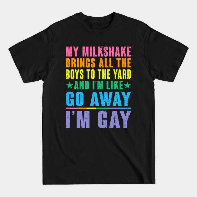 Disover My Milkshake Brings All The Boys To The Yard I'm Gay - My Milkshake Brings All The Boys - T-Shirt