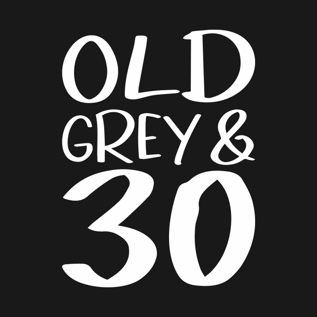 Old Grey and 30 a funny birthday gift idea by POS