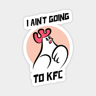 I Ain't Going to KFC - Chicken Funny Quote Magnet