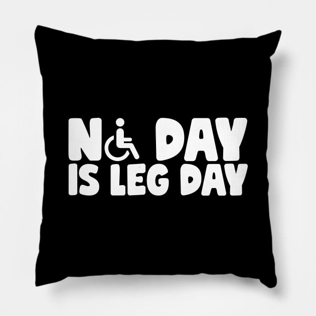 No Day Is Leg Day Wheelchair Pillow by thingsandthings